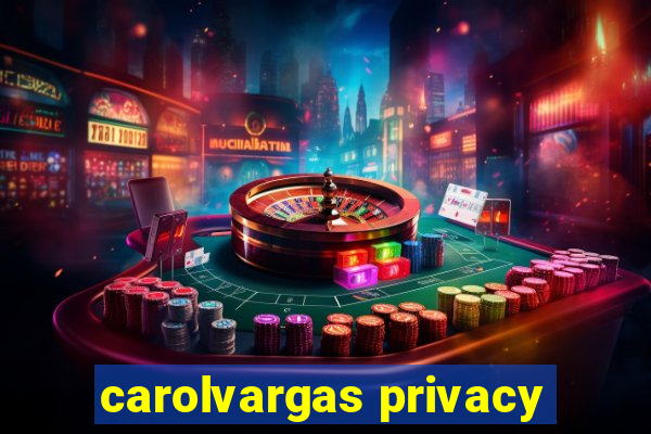 carolvargas privacy